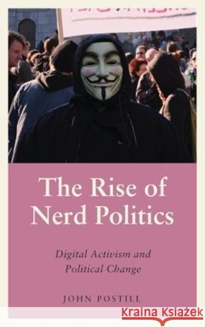 The Rise of Nerd Politics: Digital Activism and Political Change John Postill 9780745399836 Pluto Press (UK) - książka