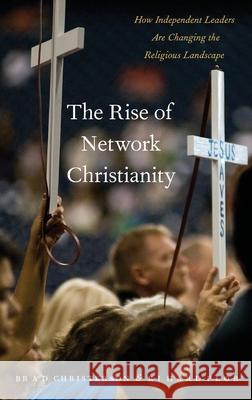 The Rise of Network Christianity: How Independent Leaders Are Changing the Religious Landscape Brad Christerson Richard Flory 9780190635671 Oxford University Press, USA - książka