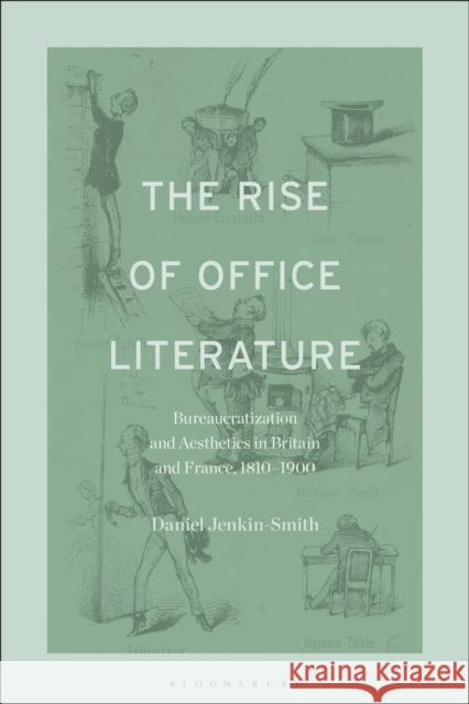 The Rise of Office Literature: Bureaucratization and Aesthetics in Britain and France, 1810-1900 Dr. Daniel (Aston University, UK) Jenkin-Smith 9798765104774 Bloomsbury Publishing USA - książka