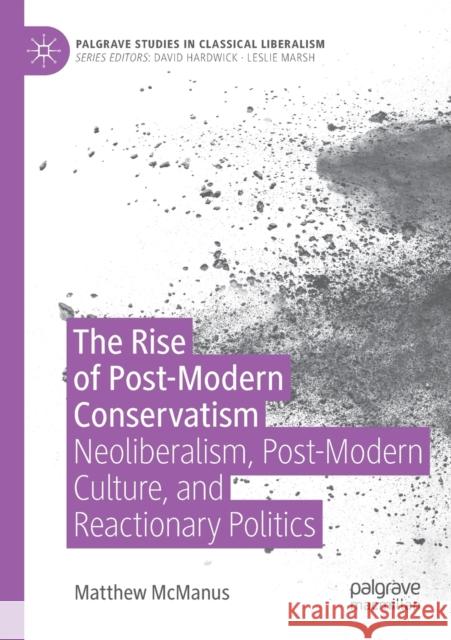 The Rise of Post-Modern Conservatism: Neoliberalism, Post-Modern Culture, and Reactionary Politics McManus, Matthew 9783030246846 Springer International Publishing - książka