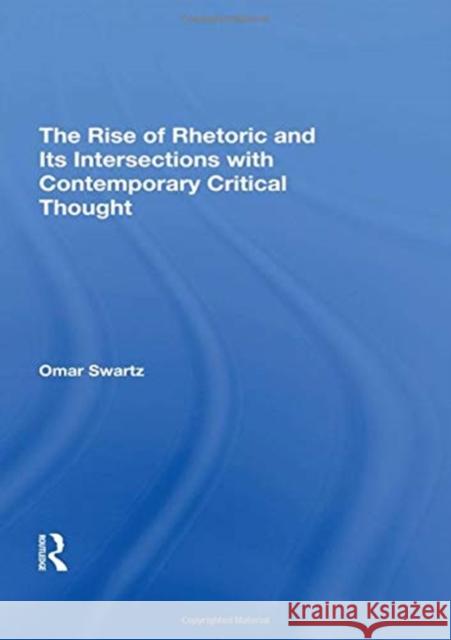 The Rise of Rhetoric and Its Intersection with Contemporary Critical Thought Swartz, Omar 9780367295578 Routledge - książka