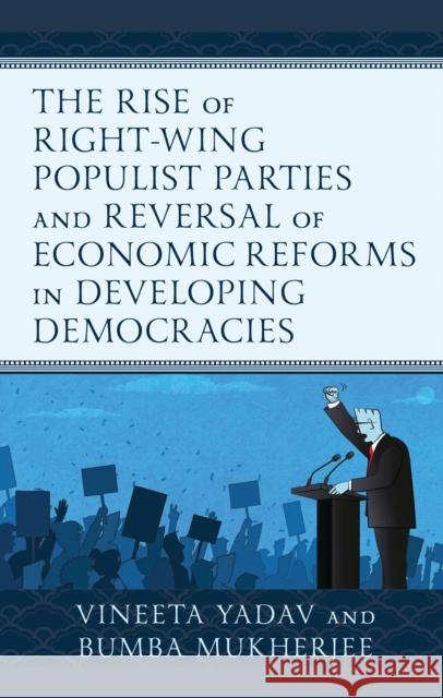 The Rise of Right-Wing Populist Parties and Reversal of Economic Reforms in Developing Democracies Bumba Mukherjee 9781666924534 Lexington Books - książka