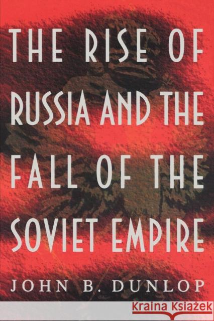 The Rise of Russia and the Fall of the Soviet Empire John B. Dunlop 9780691001739 Princeton University Press - książka