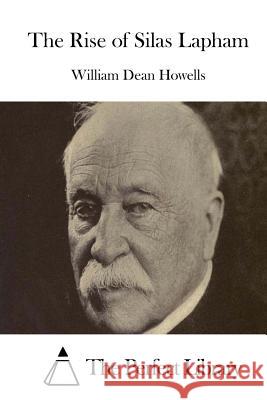 The Rise of Silas Lapham William Dean Howells The Perfect Library 9781514269299 Createspace - książka