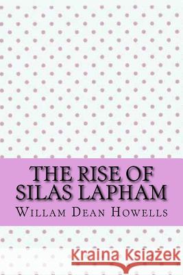 The rise of silas lapham Howells, Willam Dean 9781546907961 Createspace Independent Publishing Platform - książka