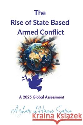 The Rise of State Based Armed Conflict: A 2025 Global Assessment Azhar Ul Haque Sario 9783384657305 Azhar Sario Hungary - książka