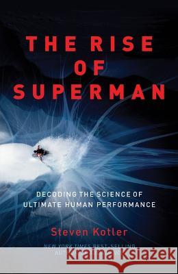 The Rise of Superman: Decoding the Science of Ultimate Human Performance Steven Kotler 9781542032940 Amazon Publishing - książka