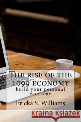 The rise of the 1099 economy: build your personal economy Ericka S. Williams 9781516911684 Createspace Independent Publishing Platform - książka