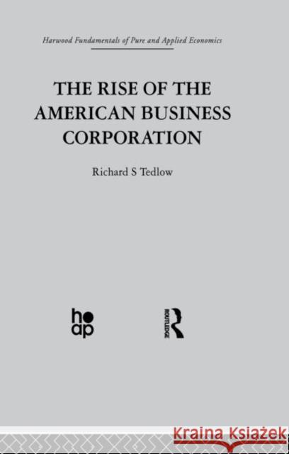 The Rise of the American Business Corporation R. Tedlow 9780415850391 Taylor & Francis Group - książka