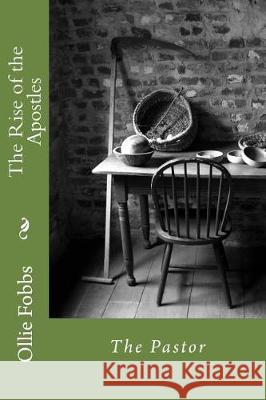 The Rise of the Apostles: The Pastor Dr Ollie B. Fobb 9781548992422 Createspace Independent Publishing Platform - książka