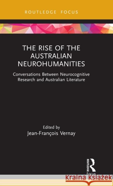 The Rise of the Australian Neurohumanities: Conversations Between Neurocognitive Research and Australian Literature Jean-Fran Vernay 9780367751944 Routledge - książka