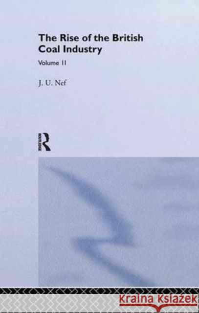 The Rise of the British Coal Industry J. U. Nef 9781138997370 Routledge - książka
