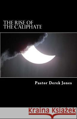 The rise of the Caliphate: The Last Empire Jones, Derek C. 9781522903178 Createspace Independent Publishing Platform - książka