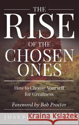 The Rise of the Chosen Ones: How to Choose Yourself for Greatness Joseph C. Parker 9781613398753 Made for Success Publishing - książka