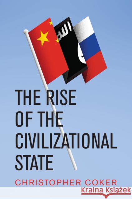 The Rise of the Civilizational State Christopher Coker 9781509534623 Polity Press - książka