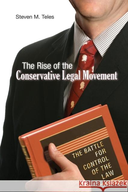 The Rise of the Conservative Legal Movement: The Battle for Control of the Law Teles, Steven M. 9780691146256 Princeton University Press - książka