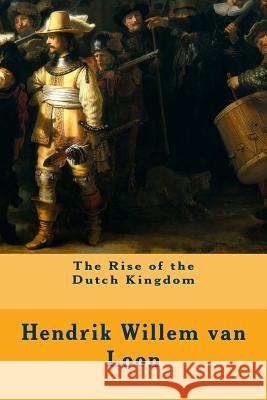 The Rise of the Dutch Kingdom Hendrik Willem Va 9781508710158 Createspace - książka