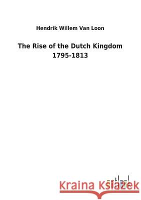 The Rise of the Dutch Kingdom 1795-1813 Hendrik Willem Va 9783732623136 Salzwasser-Verlag Gmbh - książka