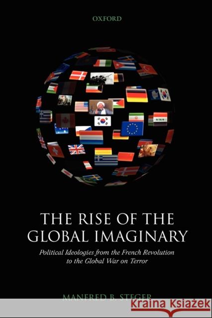The Rise of the Global Imaginary: Political Ideologies from the French Revolution to the Global War on Terror Steger, Manfred B. 9780199286942  - książka
