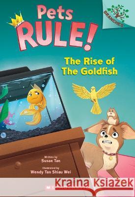 The Rise of the Goldfish: A Branches Book (Pets Rule! #4) Susan Tan Wendy Tan Shiau Wei 9781338756425 Scholastic Inc. - książka