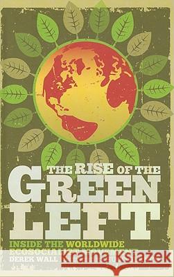 The Rise of the Green Left: Inside the Worldwide Ecosocialist Movement Wall, Derek 9780745330365  - książka