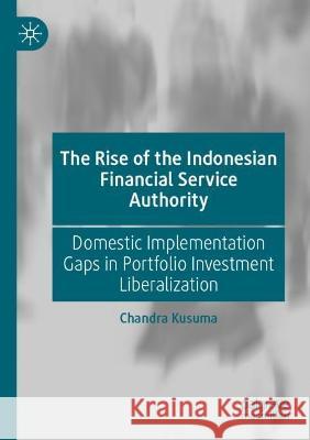 The Rise of the Indonesian Financial Service Authority Chandra Kusuma 9789811938528 Springer Nature Singapore - książka