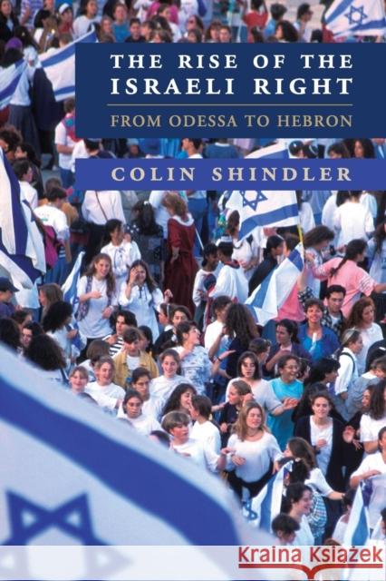 The Rise of the Israeli Right: From Odessa to Hebron Shindler, Colin 9780521151665 Cambridge University Press - książka