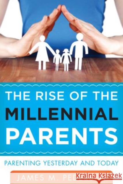 The Rise of the Millennial Parents: Parenting Yesterday and Today Pedersen, James 9781475805369 R & L Education - książka