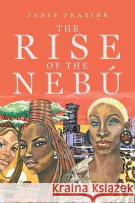 The Rise of the Nebú Janis Frazier 9781664198159 Xlibris Us - książka