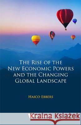 The Rise of the New Economic Powers and the Changing Global Landscape Haico Ebbers 9789811263118 World Scientific Publishing Company - książka