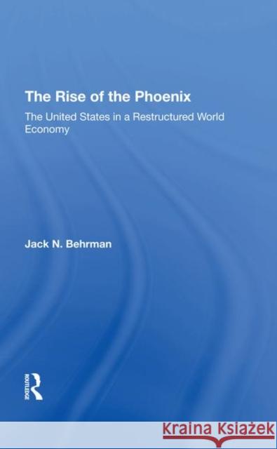 The Rise of the Phoenix: The United States in a Restructured World Economy Behrman, Jack N. 9780367295592 Taylor and Francis - książka