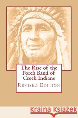 The Rise of the Porch Band of Creek Indians: Revised Edition Lou Vickery 9781535420648 Createspace Independent Publishing Platform - książka