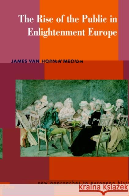 The Rise of the Public in Enlightenment Europe James Van Horn Melton T. C. W. Blanning William Beik 9780521469692 Cambridge University Press - książka