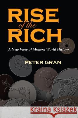 The Rise of the Rich: A New View of Modern World History Gran, Peter 9780815631712 Syracuse University Press - książka