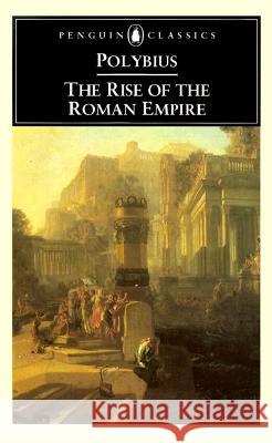 The Rise of the Roman Empire Obye Polybius Polybius                                 Ian Scott-Kilvert 9780140443622 Penguin Books Ltd - książka