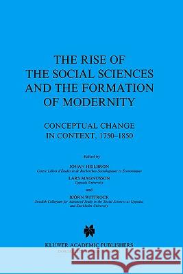 The Rise of the Social Sciences and the Formation of Modernity: Conceptual Change in Context, 1750-1850 Heilbron, J. 9781402002540 Springer - książka