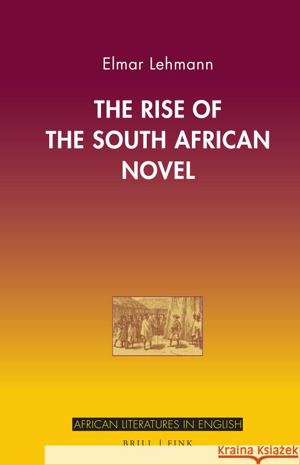 The Rise of the South African Novel Lehmann, Elmar 9783770567867 Brill | Fink - książka