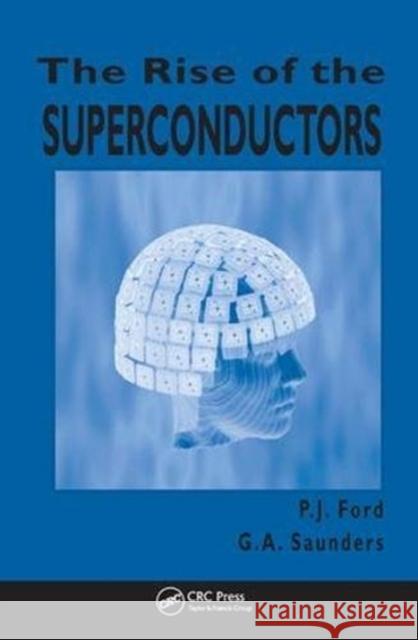 The Rise of the Superconductors P.J. Ford (Retired, University of Bath, UK), G.A. Saunders (The University of Bath, UK) 9781138404205 Taylor & Francis Ltd - książka