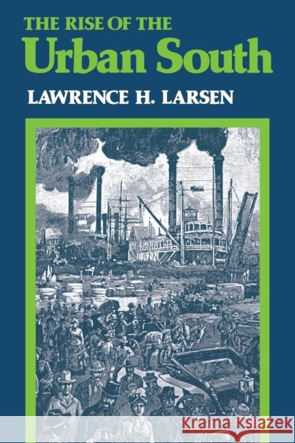 The Rise of the Urban South Lawrence Harold Larsen 9780813153476 University Press of Kentucky - książka
