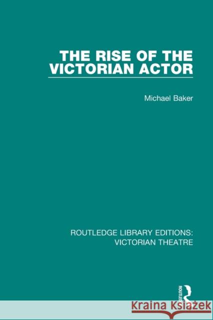 The Rise of the Victorian Actor Michael Baker 9781138936584 Taylor and Francis - książka