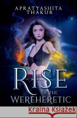 The Rise Of The Wereheretic Apratyashita Thakur 9798888834138 Notion Press, Inc. - książka