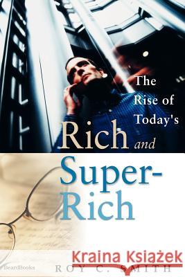 The Rise of Today's Rich and Super-Rich Roy C. Smith 9781587982484 Beard Books - książka