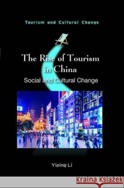 The Rise of Tourism in China: Social and Cultural Change Yiping Li 9781845418908 Channel View Publications - książka