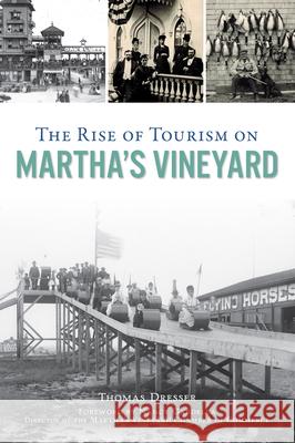 The Rise of Tourism on Martha's Vineyard Thomas Dresser 9781467143370 History Press - książka