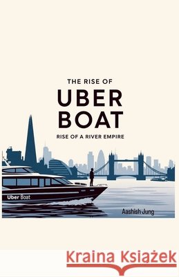 The Rise Of Uber Boat Jung, Aashish 9798231316687 369 Publishers - książka