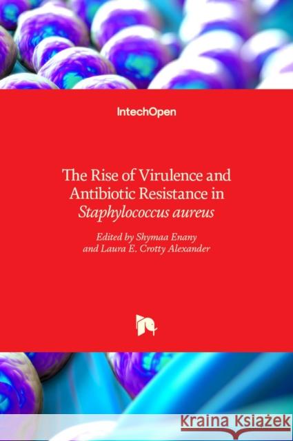 The Rise of Virulence and Antibiotic Resistance in Staphylococcus aureus Shymaa Enany, Laura E. Crotty Alexander 9789535129837 Intechopen - książka