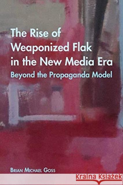 The Rise of Weaponized Flak in the New Media Era: Beyond the Propaganda Model McCarthy, Cameron 9781433142581 Peter Lang Inc., International Academic Publi - książka