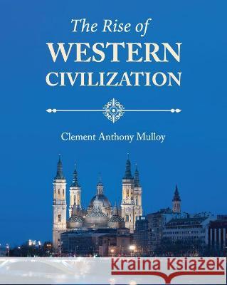 The Rise of Western Civilization Clement Anthony Mulloy 9781516510764 Cognella Academic Publishing - książka