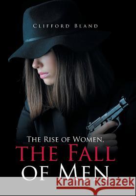 The Rise of Women, the Fall of Men Clifford Bland 9781543413748 Xlibris - książka