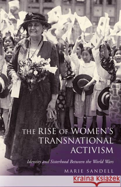 The Rise of Women's Transnational Activism: Identity and Sisterhood Between the World Wars Marie Sandell 9781350154865 Bloomsbury Academic - książka